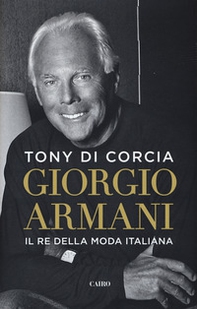 Giorgio Armani. Il re della moda italiana - Librerie.coop