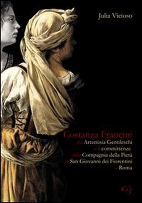 Costanza Francini tra Artemisia Gentileschi e le committenze della Compagnia della pietà in San Giovanni dei fiorentini a Roma - Librerie.coop