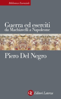 Guerra ed eserciti da Machiavelli a Napoleone - Librerie.coop