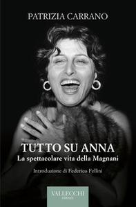 Tutto su Anna. La spettacolare vita della Magnani - Librerie.coop