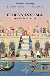 Venezia Serenissima. Solution & seduction. Ediz. italiana e inglese - Librerie.coop