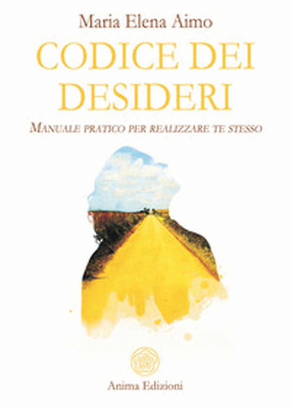 Codice dei desideri. Manuale pratico per realizzare te stesso - Librerie.coop Codice dei desideri. Manuale pratico per realizzare te stesso - Librerie.coop