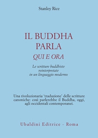 Il buddha parla qui e ora. Le scritture buddhiste reinterpretate in un linguaggio moderno - Librerie.coop