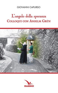 L'angelo della speranza. Colloqui con Anselm Grün - Librerie.coop