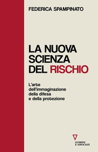 La nuova scienza del rischio. L'arte dell'immaginazione, della difesa e della protezione - Librerie.coop