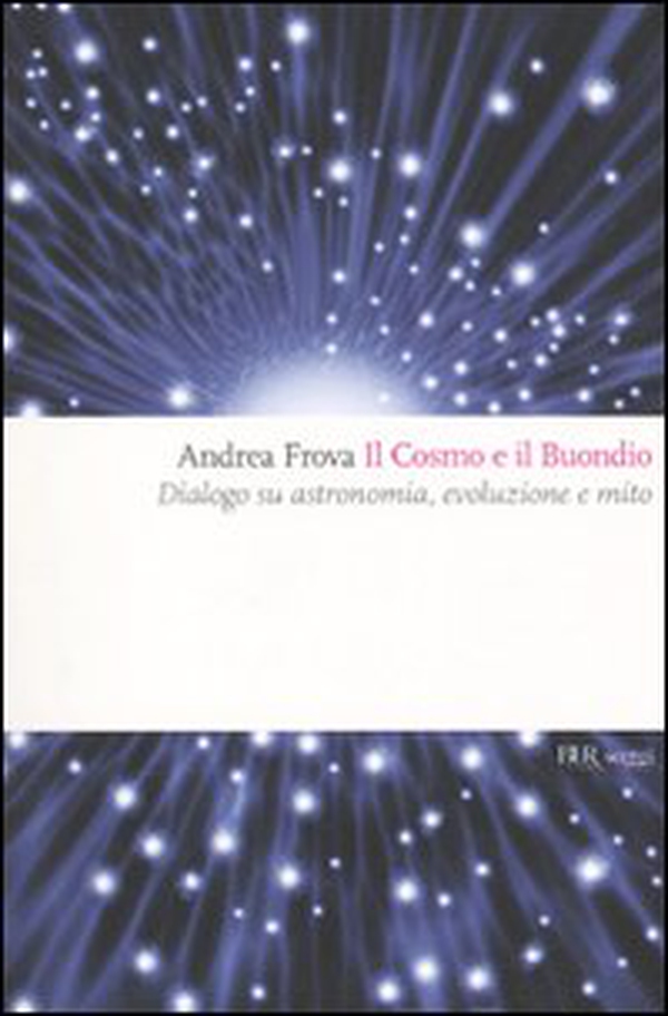 Il cosmo e il Buondio. Dialogo su astronomia, evoluzione e mito - Librerie.coop Il cosmo e il Buondio. Dialogo su astronomia, evoluzione e mito - Librerie.coop