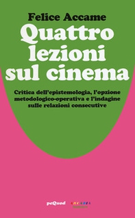 Quattro lezioni sul cinema. Critica dell'epistemologia, l'opzione metodologico-operativa e l'indagine sulle relazioni consecutive - Librerie.coop
