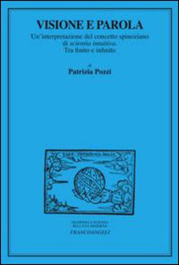 Visione e parola. Un'interpretazione del concetto spinoziano di scientia intuiva. Tra finito e infinito - Librerie.coop Visione e parola. Un'interpretazione del concetto spinoziano di scientia intuiva. Tra finito e infinito - Librerie.coop