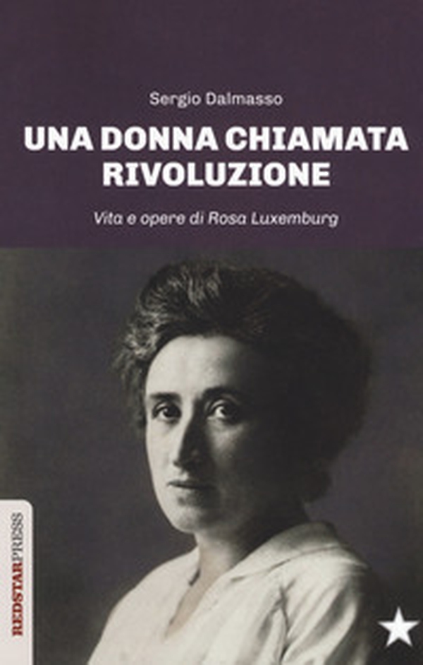 Una donna chiamata rivoluzione. Vita e opere di Rosa Luxemburg - Librerie.coop Una donna chiamata rivoluzione. Vita e opere di Rosa Luxemburg - Librerie.coop