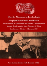 Theodor Mommsen nell'archeologia ed epigrafia dell'Italia meridionale. Atti del Convegno per il bicentenario della nascita di Theodor Mommsen (San Salvatore Telesino - Abbazia Benedettina del Santo Salvatore, 2 dicembre 2017) - Librerie.coop
