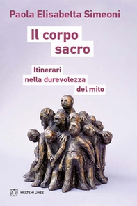 Il corpo sacro. Itinerari nella durevolezza del mito - Librerie.coop Il corpo sacro. Itinerari nella durevolezza del mito - Librerie.coop