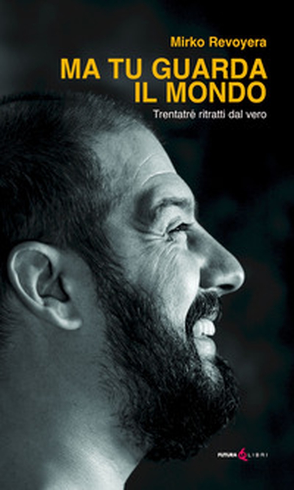 Ma tu guarda il mondo. Trentatrè ritratti dal vero - Librerie.coop Ma tu guarda il mondo. Trentatrè ritratti dal vero - Librerie.coop