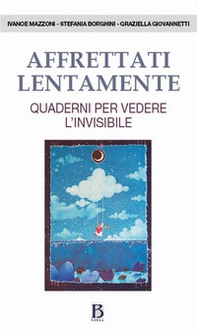 Affrettati lentamente. Quaderni per vedere l'invisibile - Librerie.coop Affrettati lentamente. Quaderni per vedere l'invisibile - Librerie.coop