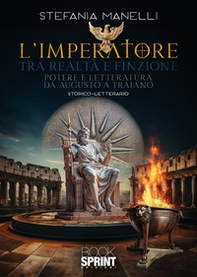 L'imperatore tra realtà e finzione. Potere e letteratura da Augusto a Traiano - Librerie.coop
