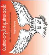 Quatruo corpuli et quatruo capulei. Tre fiabe mitologiche scritte in una lingua misteriosa - Librerie.coop