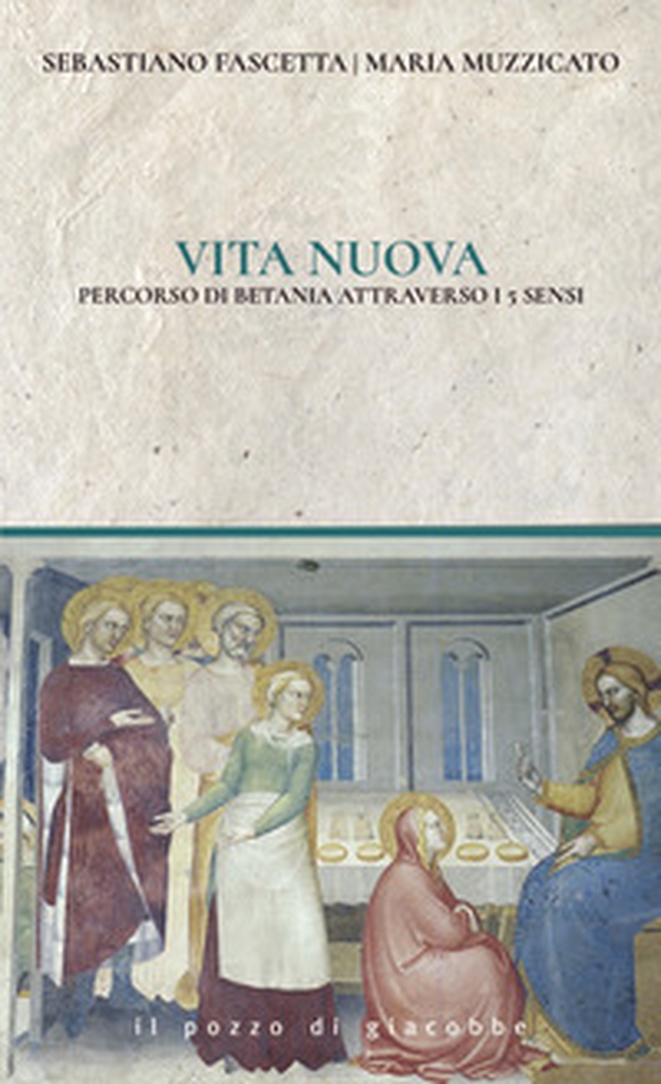 Vita nuova. Percorsi di Betania attraverso i 5 sensi - Librerie.coop Vita nuova. Percorsi di Betania attraverso i 5 sensi - Librerie.coop