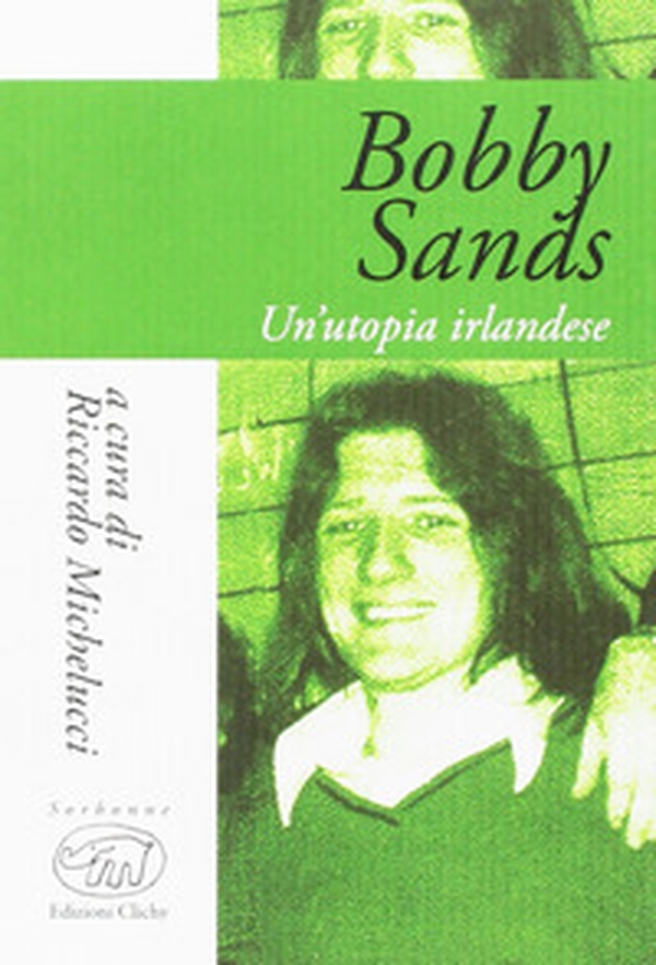 Bobby Sands. Un'utopia irlandese - Librerie.coop Bobby Sands. Un'utopia irlandese - Librerie.coop