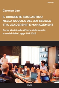 Il dirigente scolastico nella scuola del XXI secolo tra leadership e management. Cenni storici sulle riforme della scuola e analisi della Legge 107/2015 - Librerie.coop