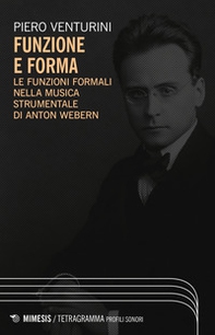 Funzione e forma. Le funzioni formali nella musica strumentale di Anton Webern - Librerie.coop