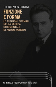 Funzione e forma. Le funzioni formali nella musica strumentale di Anton Webern - Librerie.coop Funzione e forma. Le funzioni formali nella musica strumentale di Anton Webern - Librerie.coop