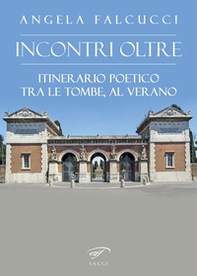 Incontri oltre. Itinerario poetico tra tombe al Verano - Librerie.coop