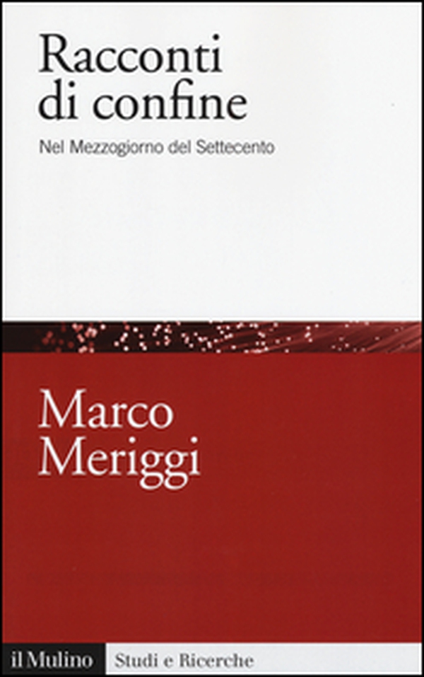 Racconti di confine. Nel Mezzogiorno del Settecento - Librerie.coop Racconti di confine. Nel Mezzogiorno del Settecento - Librerie.coop