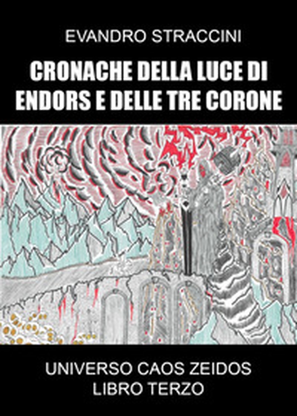 Caos Zeidos. Cronache della luce di Endors e delle Tre Corone. Libro terzo - Librerie.coop Caos Zeidos. Cronache della luce di Endors e delle Tre Corone. Libro terzo - Librerie.coop