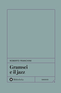 Gramsci e il jazz - Librerie.coop Gramsci e il jazz - Librerie.coop