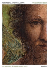 Tra Garofalo e i Dossi. Una pala d'altare di «Sebastianus pictor» a Orte - Librerie.coop