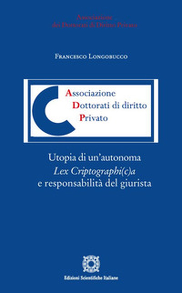 Utopia di un'autonoma Lex Criptographi(c)a e responsabilità del giurista. Dallo smart contract al «giusto rimedio» del «re-coding» tra «testo informatico» e «regolamento definitivo» - Librerie.coop Utopia di un'autonoma Lex Criptographi(c)a e responsabilità del giurista. Dallo smart contract al «giusto rimedio» del «re-coding» tra «testo informatico» e «regolamento definitivo» - Librerie.coop