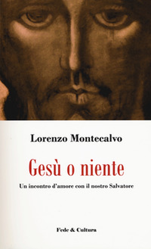 Gesù o niente. Un incontro d'amore con il nostro Salvatore - Librerie.coop