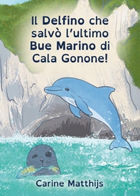 Il delfino che salvò l'ultimo bue marino di Cala Gonone! Ediz. ad alta leggibilità - Librerie.coop