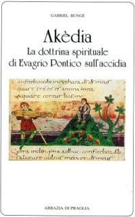 Akèdia. La dottrina spirituale di Evagrio Pontico sull'accidia - Librerie.coop Akèdia. La dottrina spirituale di Evagrio Pontico sull'accidia - Librerie.coop