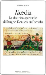Akèdia. La dottrina spirituale di Evagrio Pontico sull'accidia - Librerie.coop