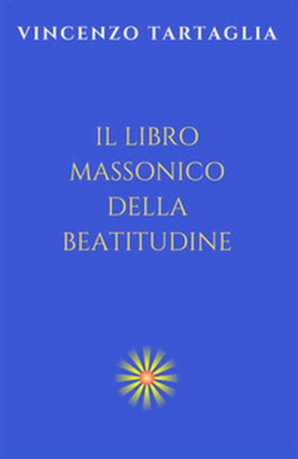 Il libro massonico della beatitudine - Librerie.coop Il libro massonico della beatitudine - Librerie.coop
