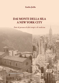 Dai monti della Sila a New York City. Fatti di persone di altri tempi e di medicina - Librerie.coop