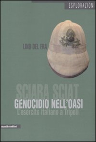 Sciara Sciat. Genocidio nell'oasi. L'esercito italiano a Tripoli - Librerie.coop Sciara Sciat. Genocidio nell'oasi. L'esercito italiano a Tripoli - Librerie.coop