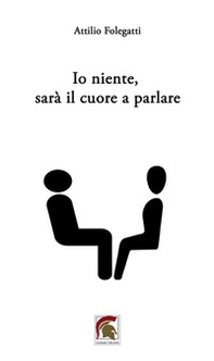 Io niente, sarà il cuore a parlare - Librerie.coop Io niente, sarà il cuore a parlare - Librerie.coop