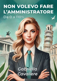 Non volevo fare l'amministratore. Da 0 a 110% - Librerie.coop