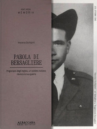 Parola di bersagliere. Prigioniero degli Inglesi, un soldato italiano, rievoca la sua guerra - Librerie.coop