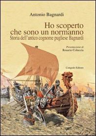 Ho scoperto che sono un normanno. Storia dell'antico cognome pugliese Bagnardi - Librerie.coop Ho scoperto che sono un normanno. Storia dell'antico cognome pugliese Bagnardi - Librerie.coop