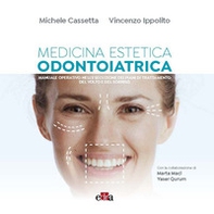 Medicina estetica odontoiatrica. Manuale operativo nell'esecuzione dei piani di trattamento del volto e del sorriso - Librerie.coop