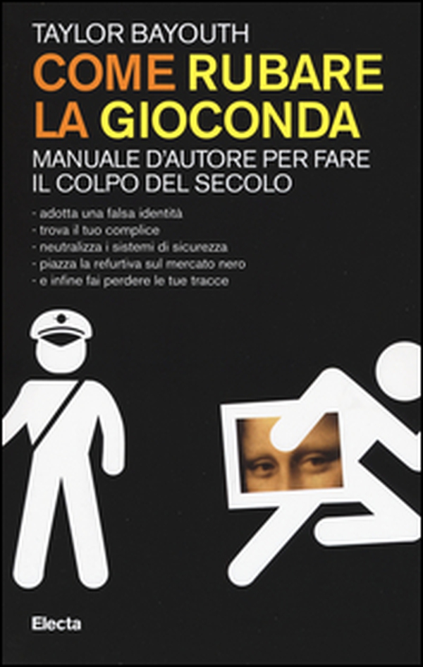 Come rubare la Gioconda. Manuale d'autore per fare il colpo del secolo - Librerie.coop Come rubare la Gioconda. Manuale d'autore per fare il colpo del secolo - Librerie.coop