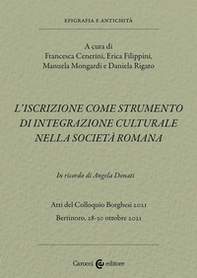 L'iscrizione come strumento di integrazione culturale nella società romana. In ricordo di Angela Donati. Atti del Colloquio Borghesi 2021 (Bertinoro, 28-30 ottobre 2021) - Librerie.coop