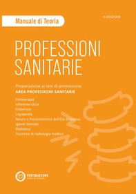 Professioni sanitarie. Manuale di teoria. Preparazione ai test di ammissione. Area professioni sanitarie - Librerie.coop