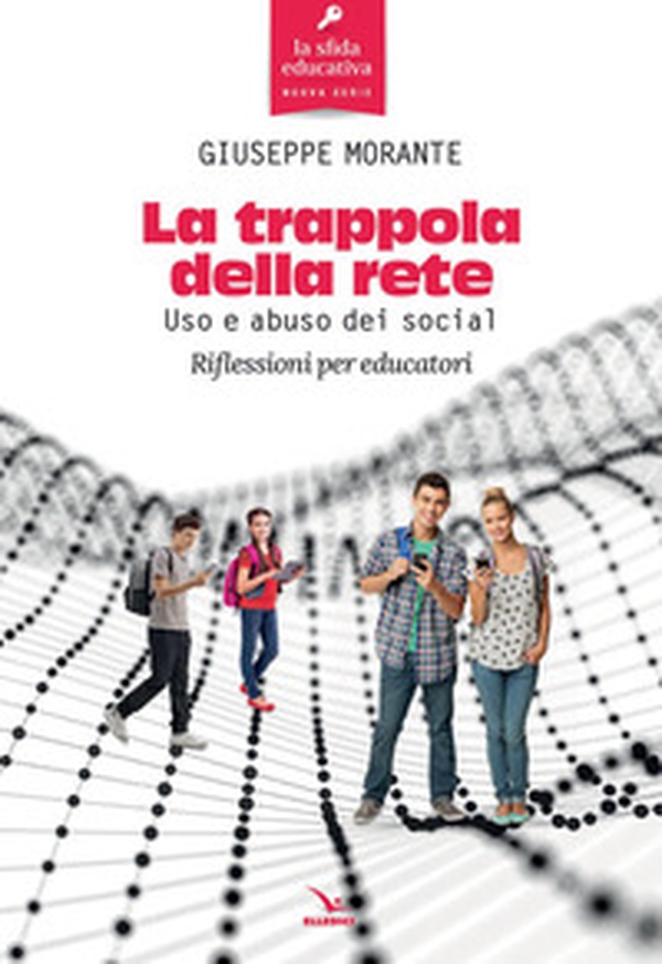 La trappola della rete. Uso e abuso dei social. Riflessioni per educatori - Librerie.coop La trappola della rete. Uso e abuso dei social. Riflessioni per educatori - Librerie.coop