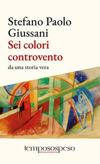 Sei colori controvento. Da una storia vera - Librerie.coop Sei colori controvento. Da una storia vera - Librerie.coop