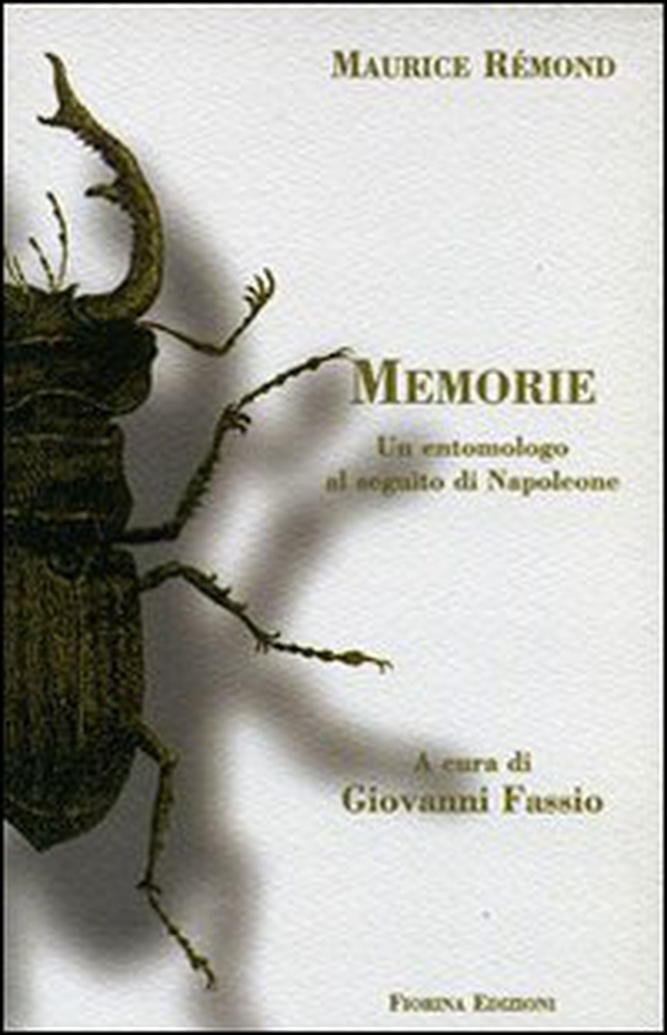 Maurice Rémond. Memorie. Un entomologo al seguito di Napoleone - Librerie.coop Maurice Rémond. Memorie. Un entomologo al seguito di Napoleone - Librerie.coop