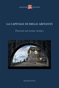 La capitale di mille abitanti. Percorsi nel centro storico - Librerie.coop
