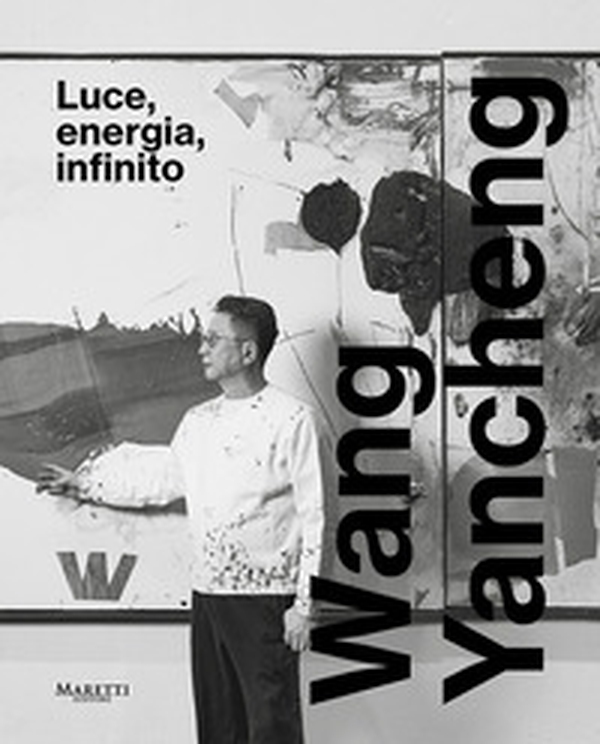 Wang Yancheng. Luce, energia, infinito. Ediz. italiana e inglese - Librerie.coop Wang Yancheng. Luce, energia, infinito. Ediz. italiana e inglese - Librerie.coop